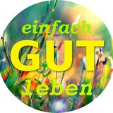 Einfach gut leben: Altes Wissen - Autarkie - Selbstversorgung - Systemboykott