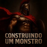 🗿 💊 CONSTRUINDO UM MONSTRO