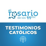 El Rosario de las 11 pm / Testimonios Católicos
