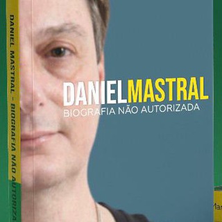 Daniel Mastral: Biografia Não Autorizada