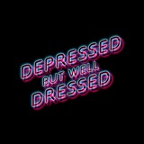 Depressed But Well Dressed