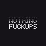 Nothing Fuckups