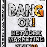 Bang On In NETWORK MARKETING