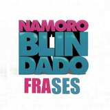 Namoro Blindado - Frases
