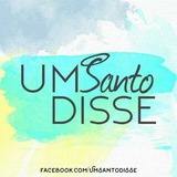 Um Santo Disse