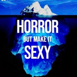 HORROR BUT MAKE IT SEXY