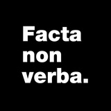Facta non verba.